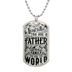 Dog Tag Necklace - To The World You Are A Father