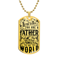 Dog Tag Necklace - To The World You Are A Father