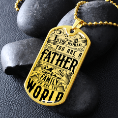 Dog Tag Necklace - To The World You Are A Father